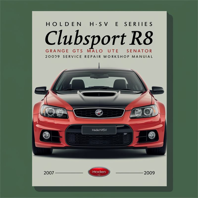 2007-2009 Holden GTS HSV E Series Clubsport R8 Grange Malo Ute Senator Service Repair Workshop Manual PDF