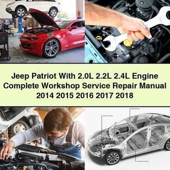 2014-2018 Jeep Patriot 2.0l 2.2l 2.4l Engine Service Repair Workshop Manual PDF