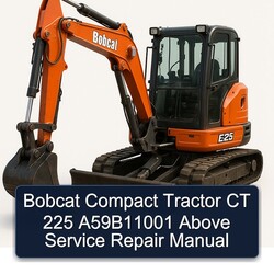 Bobcat Compact Tractor CT 225 A59b11001 Above Service Repair Workshop Manual PDF