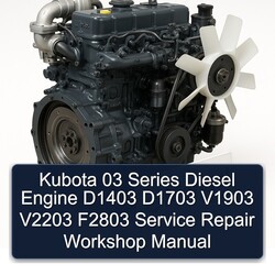 Kubota 03 Series Diesel Engine D1403 D1703 V1903 V2203 F2803 Service Repair Workshop Manual PDF