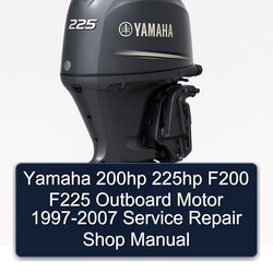 1997-2007 Yamaha 200HP 225HP F200 F225 Outboard Motor - Shop Service Repair Workshop Manual PDF