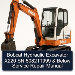 Bobcat Hydraulic Excavator X220 SN 508211999 Below Service Repair Workshop Manual PDF