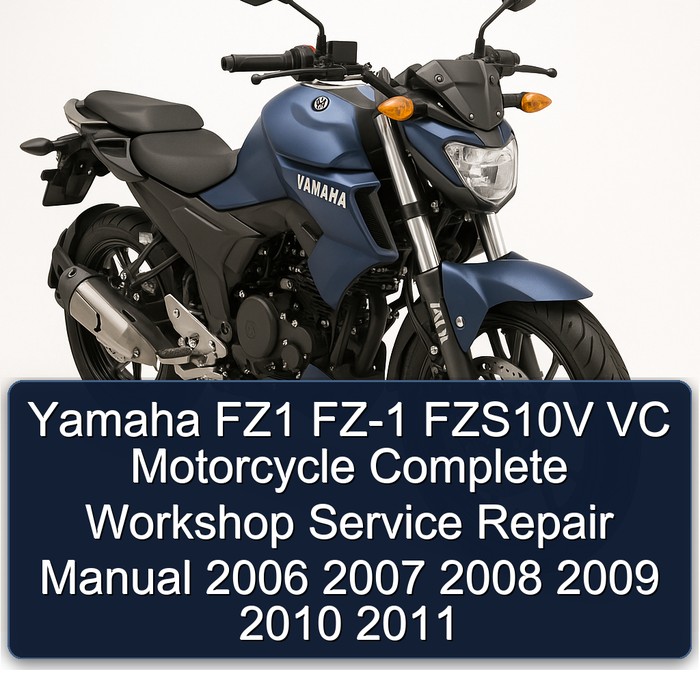 2006-2011 Yamaha FZS Models FZ1 FZ-1 FZS10V VC Motorcycle Service Repair Workshop Manual PDF