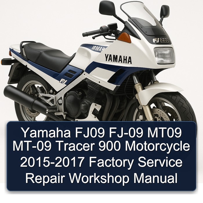 2015-2017 Yamaha FJ Models FJ09 FJ-09 MT09 MT-09 Tracer 900 Motorcycle Service Repair Workshop Manual PDF