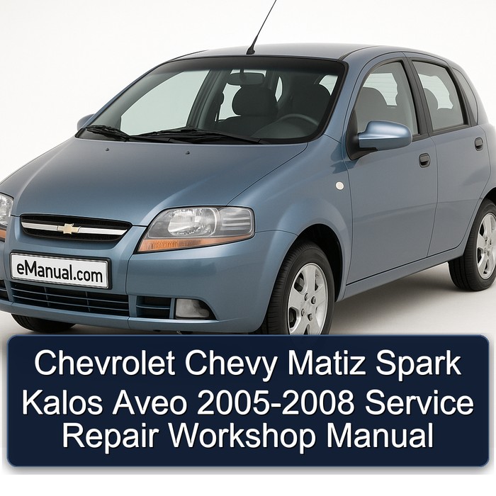 2005-2008 Chevrolet Aveo Chevy Matiz Spark Kalos Service Repair Workshop Manual PDF