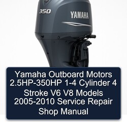 2005-2010 Yamaha Outboard Motors 2.5hp-350hp 1-4 Cylinder 4 Stroke V6 V8 Models - Shop Service Repair Workshop Manual PDF