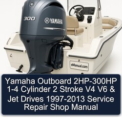 1997-2013 Yamaha Outboard 2HP-300HP 1-4 Cylinder 2 Stroke V4 V6 Jet Drives - Shop Service Repair Workshop Manual PDF