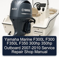 2007-2010 Yamaha Marine F300L F300 F350L F350 300HP 350HP Outboard - Shop Service Repair Workshop Manual PDF
