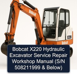 Bobcat X220 Hydraulic Excavator (s/n 508211999 Below) Service Repair Workshop Manual PDF
