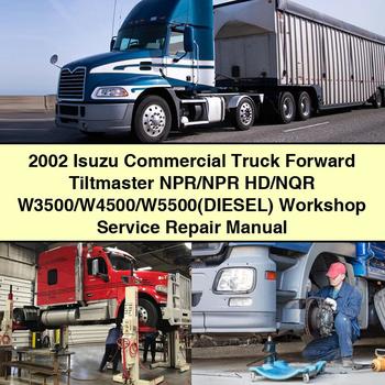 2002 Isuzu NPR HD Commercial Truck Forward Tiltmaster Npr//nqr W3500/w4500/w5500(diesel) Service Repair Workshop Manual PDF