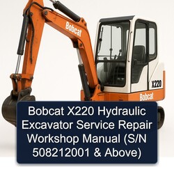 Bobcat X220 Hydraulic Excavator (s/n 508212001 Above) Service Repair Workshop Manual PDF