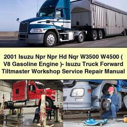 2001 Isuzu NPR HD Nqr W3500 W4500 ( V8 Gasoline Engine )- Truck Forward Tiltmaster Service Repair Workshop Manual PDF