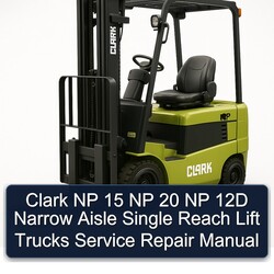 Clark NP 15 20 12D Narrow Aisle Single Reach Lift Trucks Service Repair Workshop Manual PDF