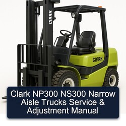 Clark NP300 NS300 Narrow Aisle Trucks Adjustment Service Repair Workshop Manual PDF