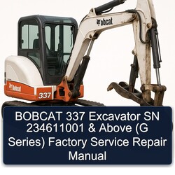 Bobcat 337 Excavator SN 234611001 Above (g Series) Service Repair Workshop Manual PDF