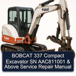 Bobcat 337 Compact Excavator SN AAC811001 Above Service Repair Workshop Manual PDF