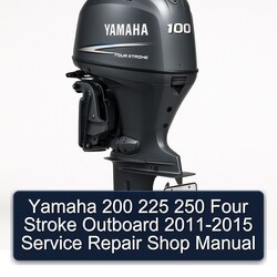 2011-2015 Yamaha 200 225 250 Four Stroke Outboard - Shop Service Repair Workshop Manual PDF