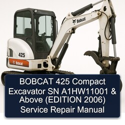 2006 Bobcat 425 Compact Excavator SN A1hw11001 Above (edition ) Service Repair Workshop Manual PDF