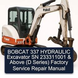 Bobcat 337 Hydraulic Excavator SN 233311001 Above (d Series) Service Repair Workshop Manual PDF