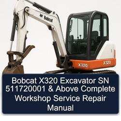 Bobcat X320 Excavator SN 511720001 Above Service Repair Workshop Manual PDF