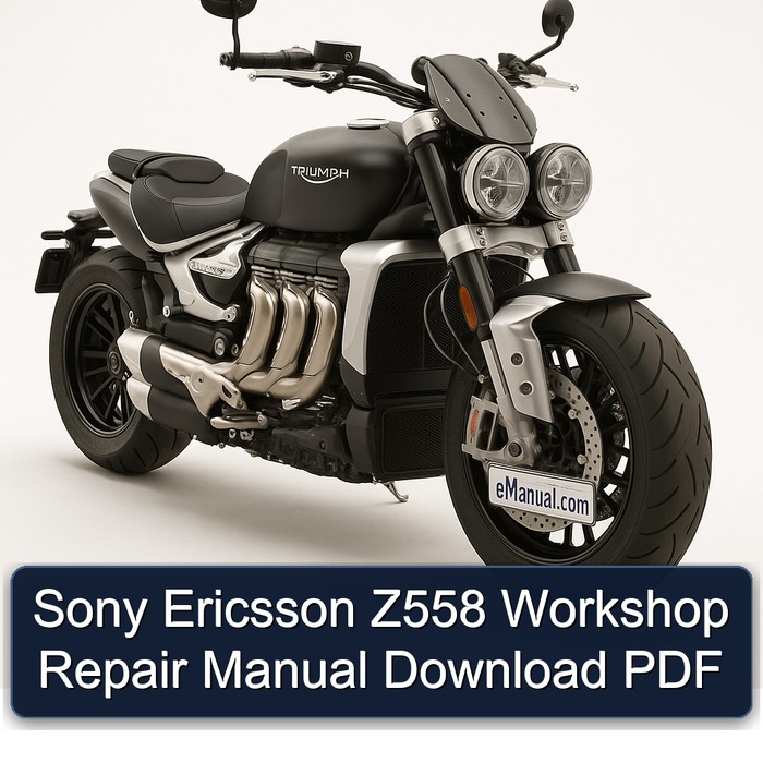 Triumph Rocket Sony Ericsson Z558 Service Repair Workshop Manual PDF
