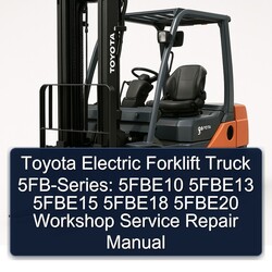 Toyota Electric Forklift Truck 5fb-series: 5fbe10 5fbe13 5fbe15 5fbe18 5fbe20 Service Repair Workshop Manual PDF