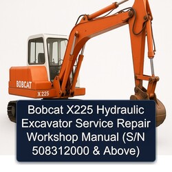 Bobcat X225 Hydraulic Excavator (s/n 508312000 Above) Service Repair Workshop Manual PDF