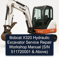 Bobcat X320 Hydraulic Excavator (s/n 511720001 Above) Service Repair Workshop Manual PDF