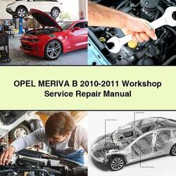 2010-2011 Opel Meriva Service Repair Workshop Manual PDF