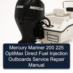 Mercury Mariner 200 225 Optimax Direct Fuel Injection Outboards Service Repair Workshop Manual PDF