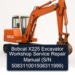Bobcat X225 Excavator (s/n 508311001508311999) Service Repair Workshop Manual PDF