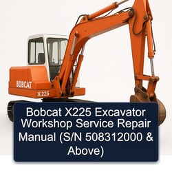 Bobcat X225 Excavator (s/n 508312000 Above) Above Service Repair Workshop Manual PDF