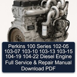 Perkins 100 Series 102-05 103-07 103-10 103-13 103-15 104-19 104-22 Diesel Engine Service Repair Workshop Manual PDF