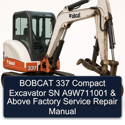 Bobcat 337 Compact Excavator SN A9w711001 Above Service Repair Workshop Manual PDF