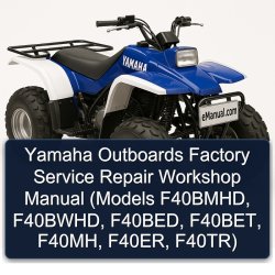 Yamaha Outboards (models F40bmhd, F40bwhd, F40bed, F40bet, F40mh, F40er, F40tr) Service Repair Workshop Manual PDF