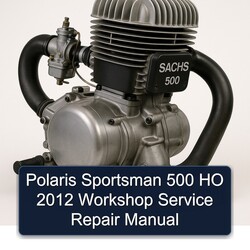 2012 Polaris Sportsman 500 HO Service Repair Workshop Manual PDF