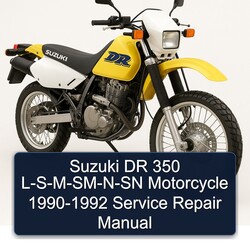 1990-1992 Suzuki DR Series 350 L-s-m-sm-n-sn Motorcycle Service Repair Workshop Manual PDF