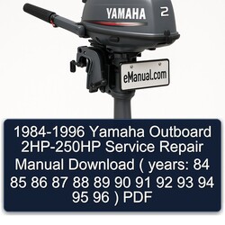 1984-1996 Yamaha Outboard 2HP-250HP ( Years: 84 85 86 87 88 89 90 91 92 93 94 95 96 ) Service Repair Workshop Manual PDF