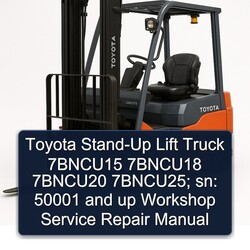 Toyota STAND-UP Lift Truck 7bncu15 7bncu18 7bncu20 7bncu25; Sn: 50001 Up Service Repair Workshop Manual PDF