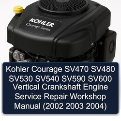 2002-2004 Kohler Courage Series SV470 SV480 SV530 SV540 SV590 SV600 Vertical Crankshaft Engine Service Repair Workshop Manual PDF