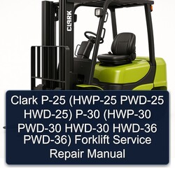 Clark P-25 (hwp-25 PWD-25 Hwd-25) P-30 (hwp-30 PWD-30 HWD-30 HWD-36 Pwd-36) Forklift HWP HWP Service Repair Workshop Manual PDF