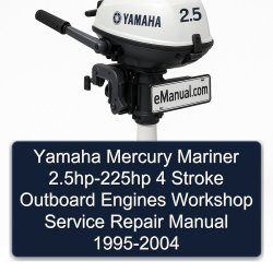 1995-2004 Yamaha Mercury Mariner 2.5hp-225hp 4 Stroke Outboard Engines Service Repair Workshop Manual PDF