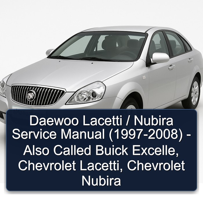 1997-2008 Buick Excelle Daewoo Lacetti / Nubira ( - ) Also Called , Chevrolet Lacetti, Service Repair Workshop Manual PDF