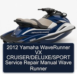 2012 Yamaha Waverunner VX Cruiser/deluxe/sport Wave Runner Service Repair Workshop Manual PDF
