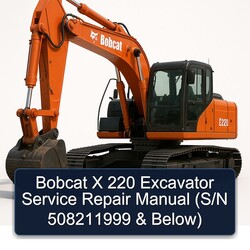 Bobcat X 220 Excavator (s/n 508211999 Below) Service Repair Workshop Manual PDF