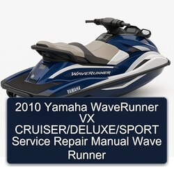 2010 Yamaha Waverunner VX Cruiser/deluxe/sport Wave Runner Service Repair Workshop Manual PDF