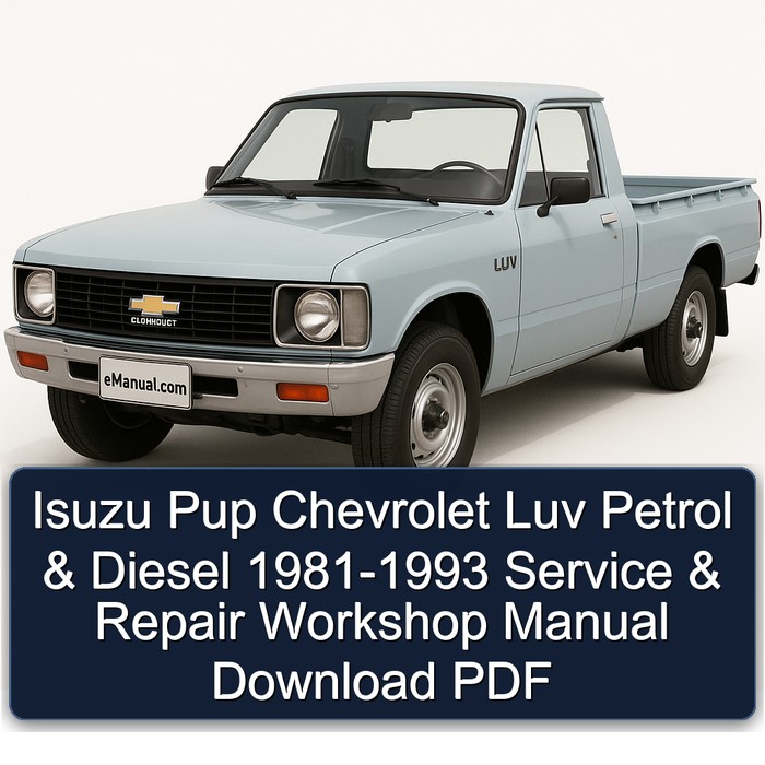1981-1993 Chevrolet LUV Isuzu Pup Petrol Diesel Service Repair Workshop Manual PDF