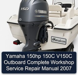 Yamaha 150hp 150C V150C Outboard Complete Workshop Service Repair Manual 2007 