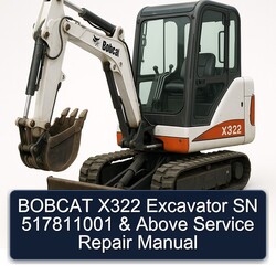 Bobcat X322 Excavator SN 517811001 Above Service Repair Workshop Manual PDF