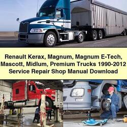 1990-2012 Renault Mascott Kerax Magnum E-TECH Midlum Premium Trucks - Shop Service Repair Workshop Manual PDF